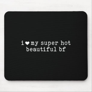 I Love My Super Hot Beautiful Boyfriend Funny Girl Mouse Mat