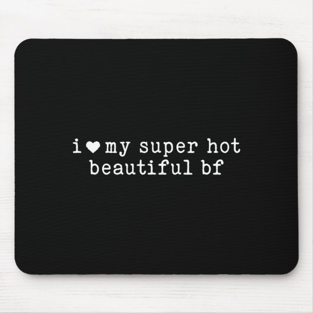 I Love My Super Hot Beautiful Boyfriend Funny Girl Mouse Mat (Front)