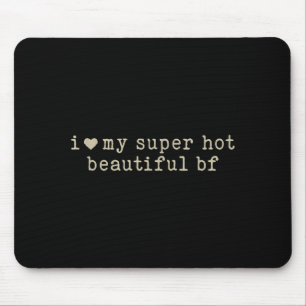 I Love My Super Hot Beautiful Boyfriend Funny Girl Mouse Mat