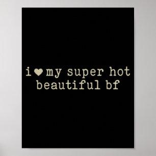 I Love My Super Hot Beautiful Boyfriend Funny Girl Poster