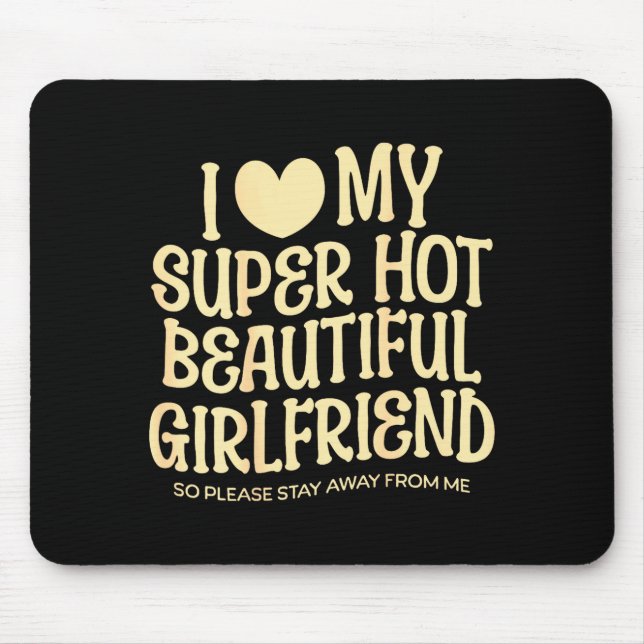 I Love My Super Hot Beautiful Girlfriend Gf Quote  Mouse Mat (Front)