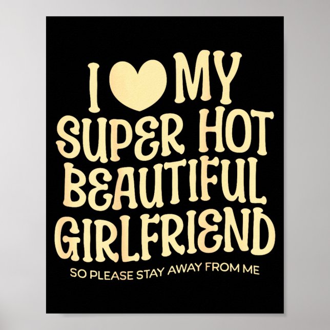 I Love My Super Hot Beautiful Girlfriend Gf Quote  Poster (Front)
