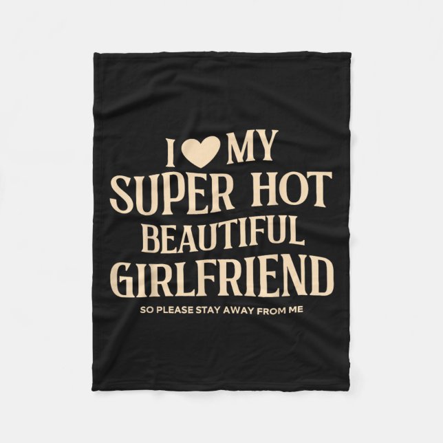 I Love My Super Hot Beautiful Girlfriend So Please Fleece Blanket (Front)