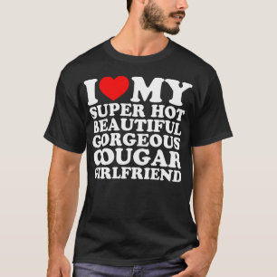 I Love My Super Hot Beautiful Gorgeous Cougar GF T-Shirt