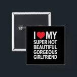I Love My Super Hot Beautiful Gorgeous Girlfriend 15 Cm Square Badge<br><div class="desc">I Love My Super Hot Beautiful Gorgeous Girlfriend</div>