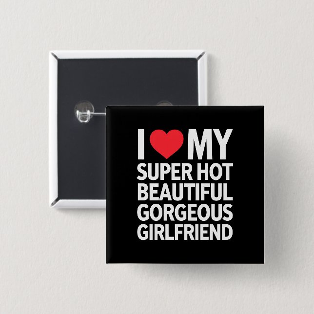 I Love My Super Hot Beautiful Gorgeous Girlfriend 15 Cm Square Badge (Front & Back)