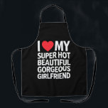 I Love My Super Hot Beautiful Gorgeous Girlfriend Apron<br><div class="desc">I Love My Super Hot Beautiful Gorgeous Girlfriend</div>