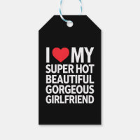 I Love My Super Hot Beautiful Gorgeous Girlfriend