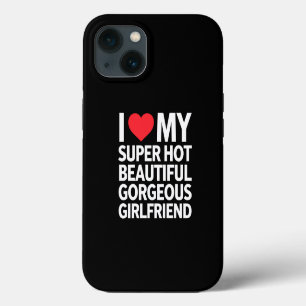 I Love My Super Hot Beautiful Gorgeous Girlfriend iPhone 13 Case