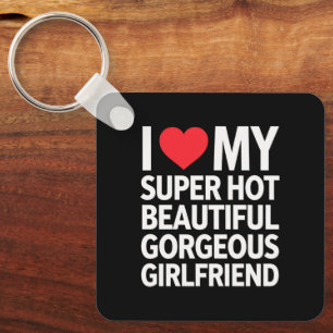 I Love My Super Hot Beautiful Gorgeous Girlfriend Key Ring