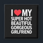 I Love My Super Hot Beautiful Gorgeous Girlfriend Magnet<br><div class="desc">I Love My Super Hot Beautiful Gorgeous Girlfriend</div>