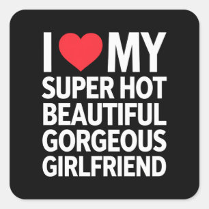 I Love My Super Hot Beautiful Gorgeous Girlfriend Square Sticker