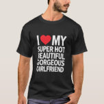 I Love My Super Hot Beautiful Gorgeous Girlfriend T-Shirt<br><div class="desc">I Love My Super Hot Beautiful Gorgeous Girlfriend</div>