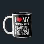 I Love My Super Hot Beautiful Gorgeous Girlfriend Two-Tone Coffee Mug<br><div class="desc">I Love My Super Hot Beautiful Gorgeous Girlfriend</div>