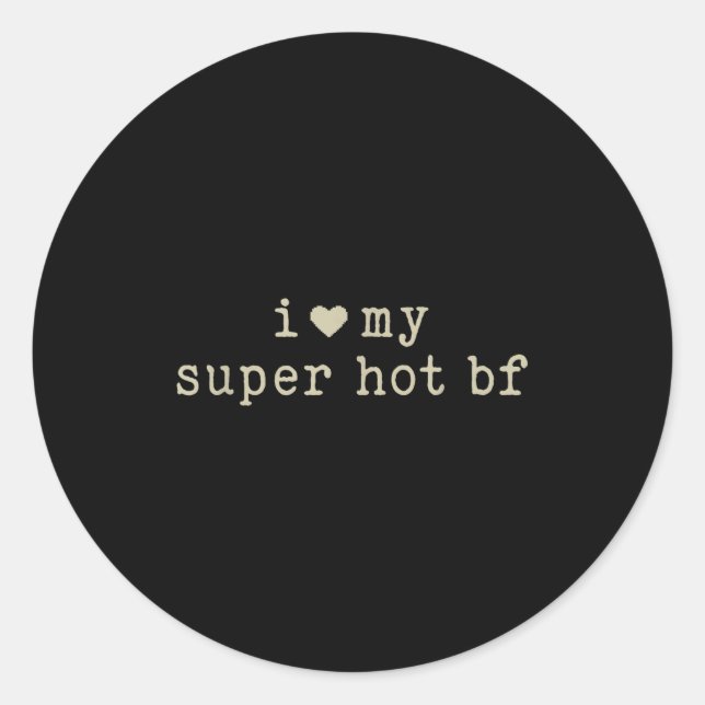 I Love My Super Hot Boyfriend Funny Girlfriend  Classic Round Sticker (Front)