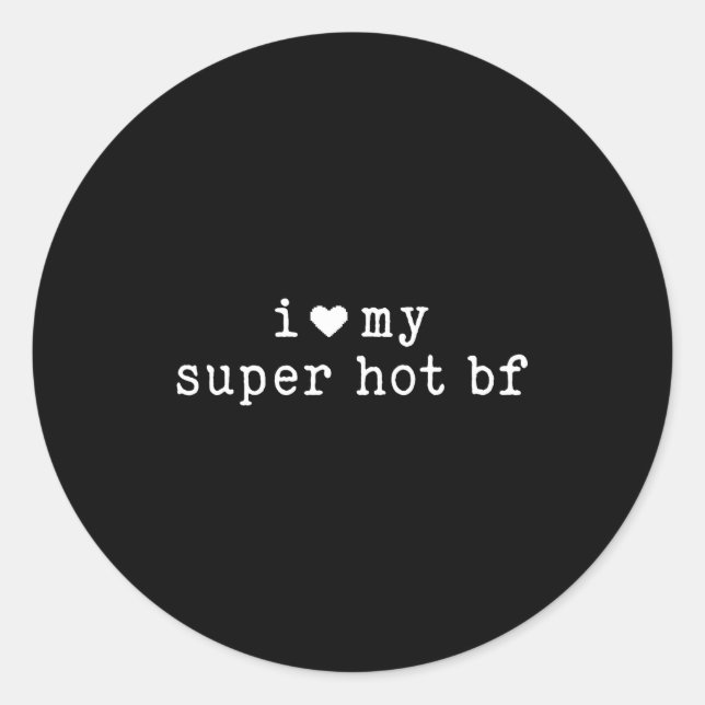 I Love My Super Hot Boyfriend Funny Girlfriend  Classic Round Sticker (Front)