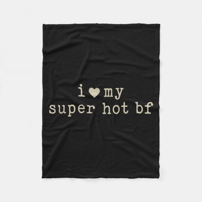 I Love My Super Hot Boyfriend Funny Girlfriend  Fleece Blanket (Front)