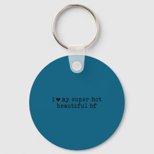 I Love My Super Hot Boyfriend Funny Girlfriend  Key Ring