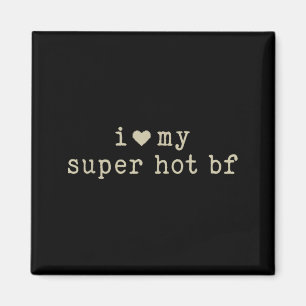 I Love My Super Hot Boyfriend Funny Girlfriend  Magnet