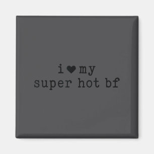 I Love My Super Hot Boyfriend Funny Girlfriend Magnet