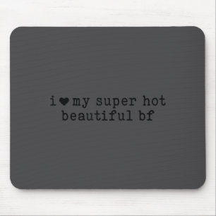 I Love My Super Hot Boyfriend Funny Girlfriend  Mouse Mat