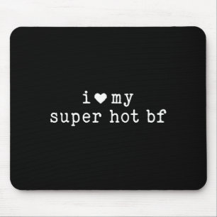 I Love My Super Hot Boyfriend Funny Girlfriend  Mouse Mat