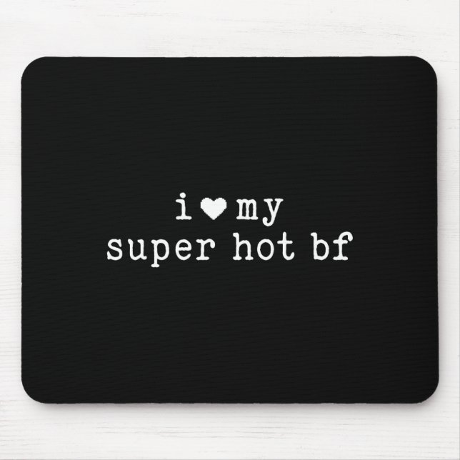 I Love My Super Hot Boyfriend Funny Girlfriend  Mouse Mat (Front)