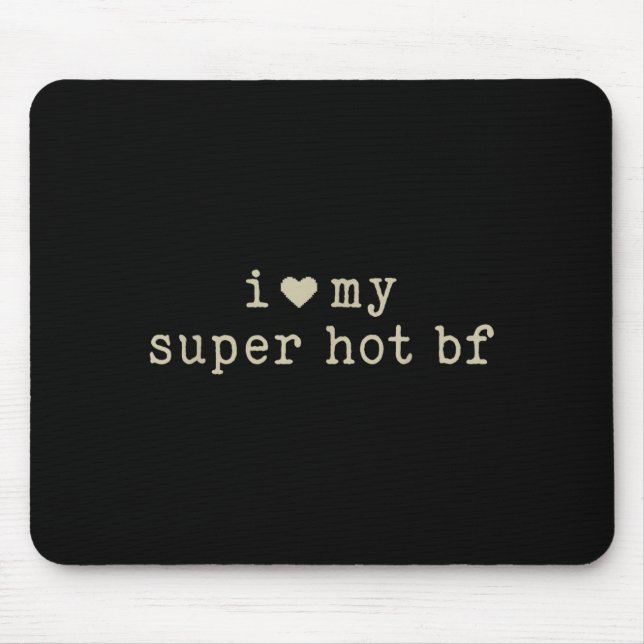I Love My Super Hot Boyfriend Funny Girlfriend  Mouse Mat (Front)