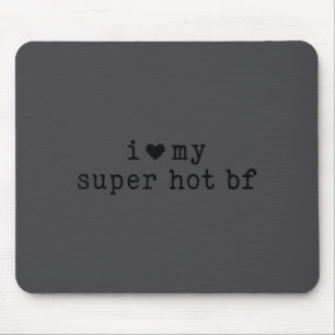 I Love My Super Hot Boyfriend Funny Girlfriend  Mouse Mat