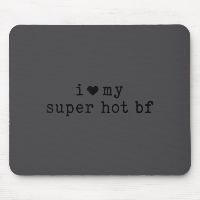 I Love My Super Hot Boyfriend Funny Girlfriend  Mouse Mat (Front)