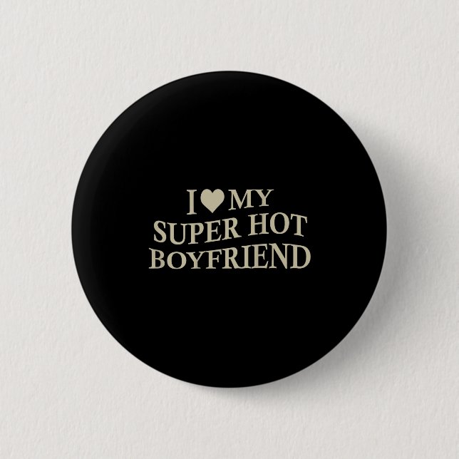 I Love My Super Hot Boyfriend Funny Girlfriend On  6 Cm Round Badge (Front)
