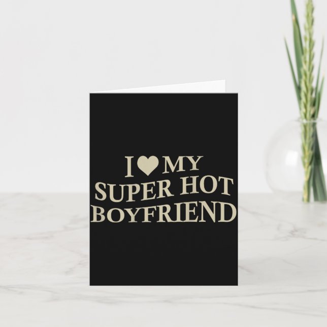 I Love My Super Hot Boyfriend Funny Girlfriend On  Card (Front)