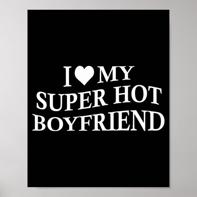 I Love My Super Hot Boyfriend Funny Girlfriend On  Poster (Front)