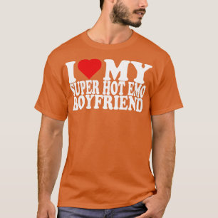 I Love My Super Hot Emo boyfriend T-Shirt