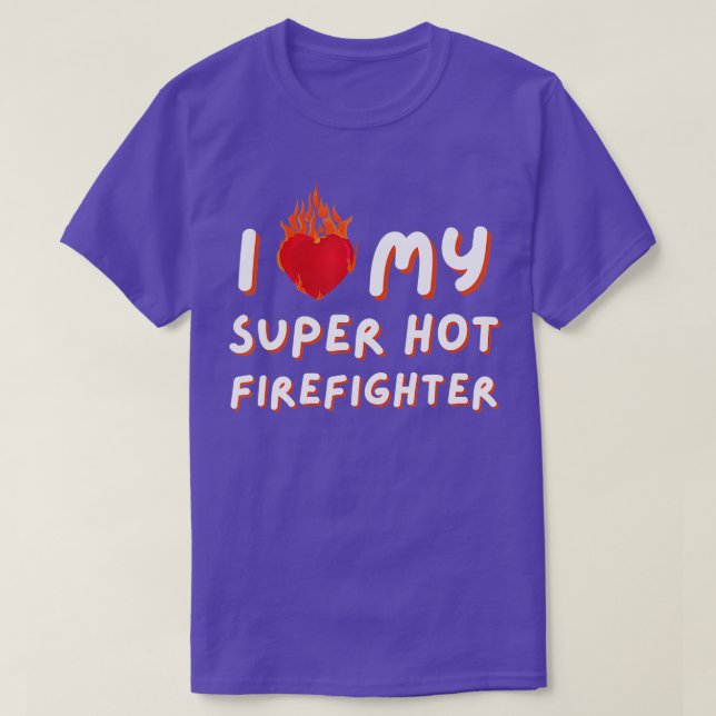 I Love My Super Hot Firefighter  Valentine Firefig T-Shirt (Design Front)