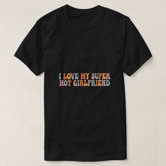 I Love My Super Hot Girlfriend GF Red Heart Love V T-Shirt (Design Front)