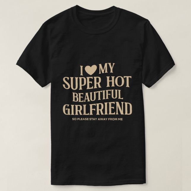 I Love My Super Hot Girlfriend Tee (Design Front)