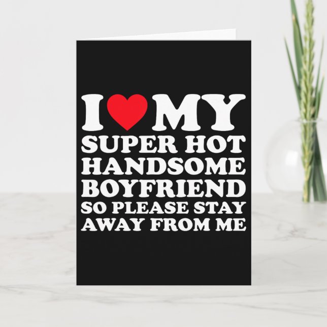 I Love My Super Hot Handsome Boyfriend So Please S Card (Front)