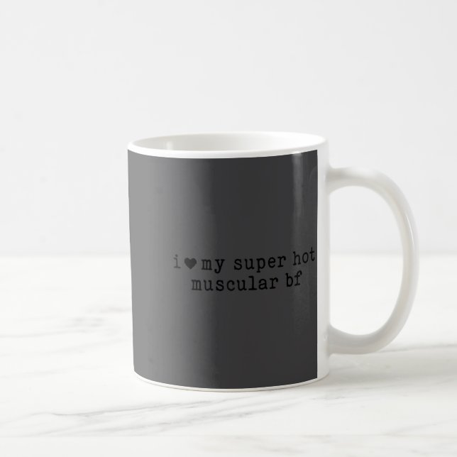 I Love My Super Hot Muscular Boyfriend Funny Girlf Coffee Mug (Right)