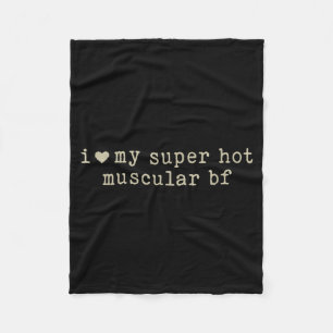 I Love My Super Hot Muscular Boyfriend Funny Girlf Fleece Blanket