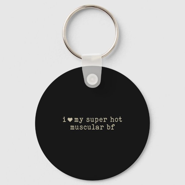 I Love My Super Hot Muscular Boyfriend Funny Girlf Key Ring (Front)