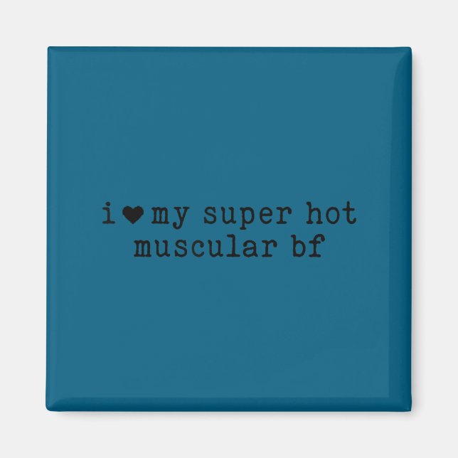 I Love My Super Hot Muscular Boyfriend Funny Girlf Magnet (Front)