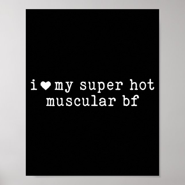 I Love My Super Hot Muscular Boyfriend Funny Girlf Poster (Front)