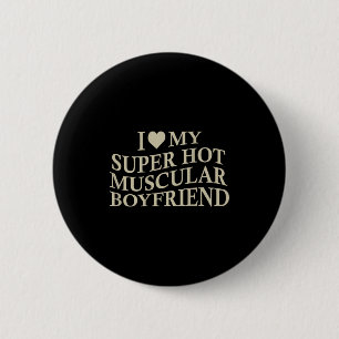 I Love My Super Hot Muscular Boyfriend Funny Love  6 Cm Round Badge