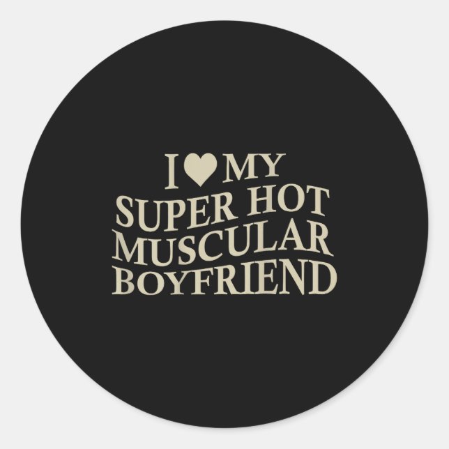 I Love My Super Hot Muscular Boyfriend Funny Love  Classic Round Sticker (Front)