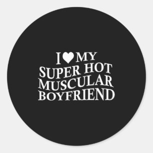 I Love My Super Hot Muscular Boyfriend Funny Love  Classic Round Sticker