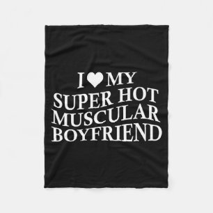 I Love My Super Hot Muscular Boyfriend Funny Love  Fleece Blanket
