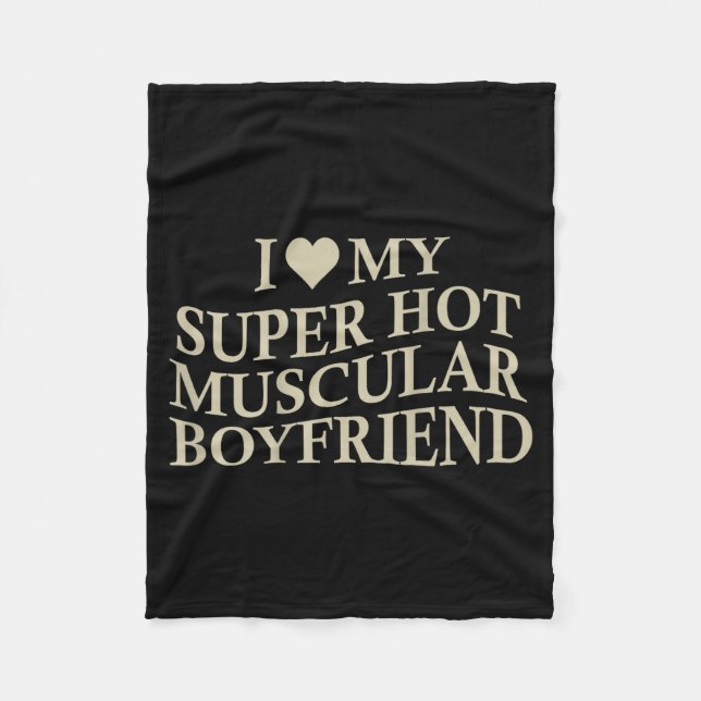 I Love My Super Hot Muscular Boyfriend Funny Love  Fleece Blanket (Front)