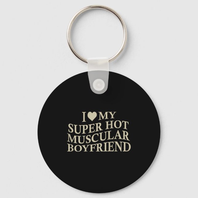 I Love My Super Hot Muscular Boyfriend Funny Love  Key Ring (Front)