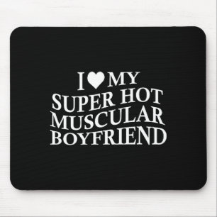 I Love My Super Hot Muscular Boyfriend Funny Love  Mouse Mat